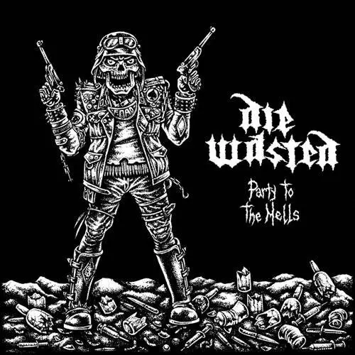 Die Wasted : Party to the Hells